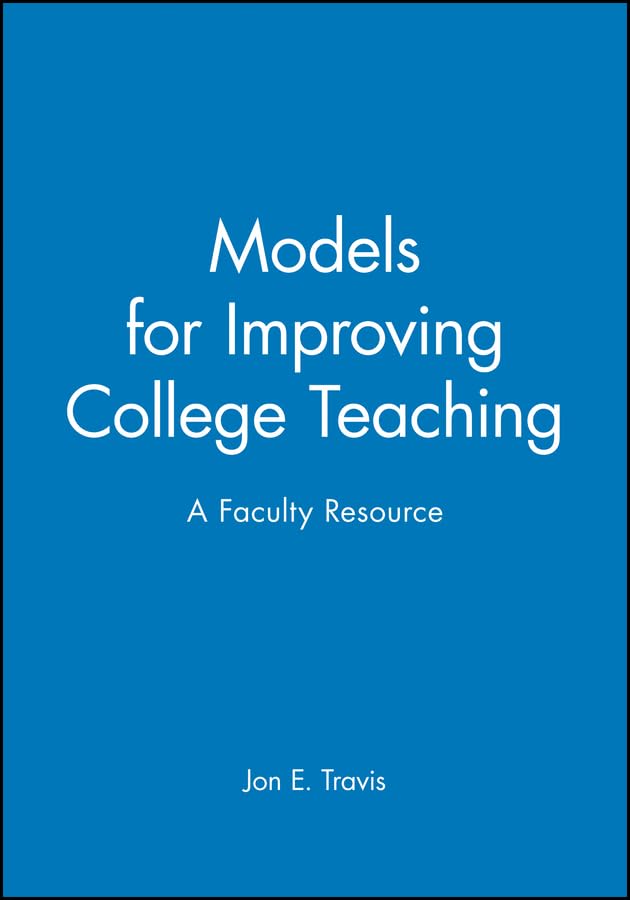 Models for Improving College Teaching: A Faculty Resource (JB ASHE Higher Education Report Series (AEHE)),New