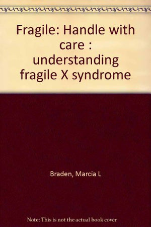 Fragile: Handle with care : understanding fragile X syndrome,Used