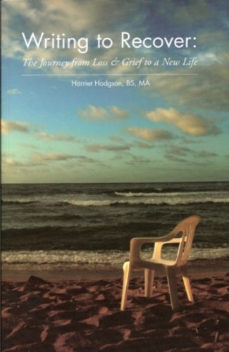 Writing to Recover: The Journey from Loss & Grief to a New Life,Used
