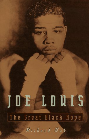 Joe Louis: The Great Black Hope,New