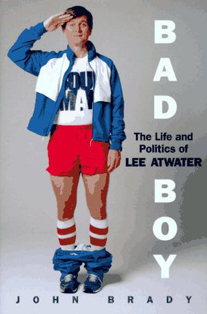 Bad Boy: The Life And Politics Of Lee Atwater,Used