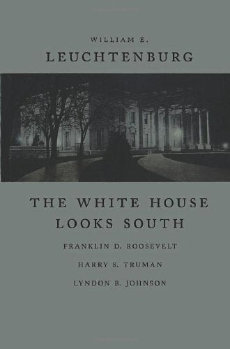 The White House Looks South: Franklin D. Roosevelt, Harry S. Truman, Lyndon B. Johnson (WALTER LYNWOOD FLEMING LECTURES IN SOUTH,New
