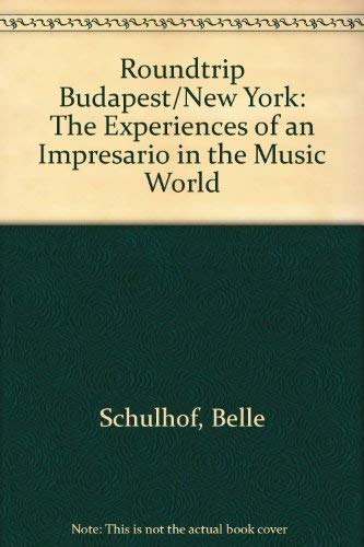 Roundtrip Budapest/New York: The Experiences of an Impresario in the Music World,Used