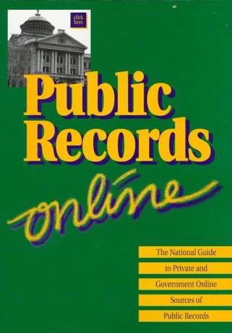 Public Records Online: The National Guide to Private and Government Online Sources of Public Records,Used