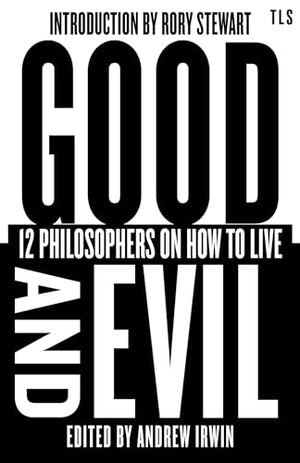 Good and Evil: 12 Philosophers on How to Live (TLS Books)