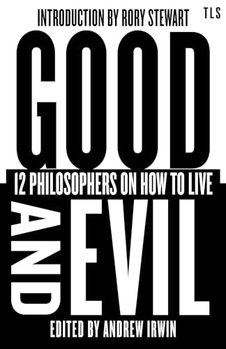 Good and Evil: 12 Philosophers on How to Live (TLS Books)