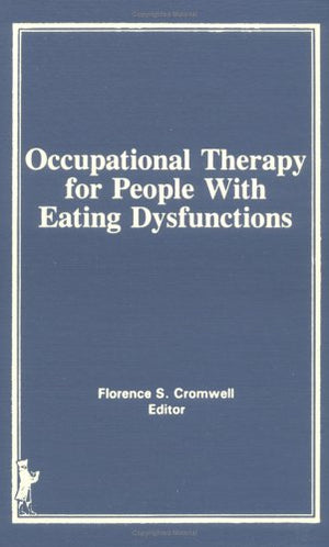 Occupational Therapy for People With Eating Dysfunctions (Occupational Therapy in Health Care Ser. 2),Used