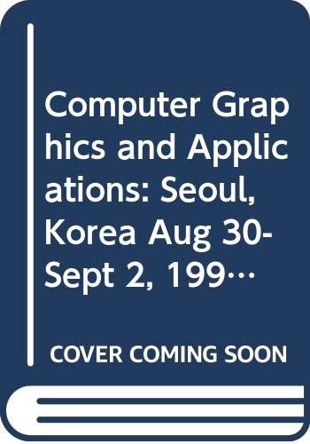 Computer Graphics and Applications: Seoul, Korea Aug 30Sept 2, 1993 (Proceedings of the First Pacific Conference on Computer Gr,Used