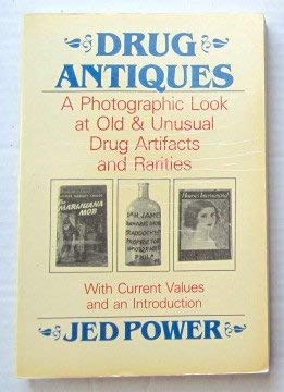 Drug antiques: A photographic look at old and unusual drug artifacts and rarities : with current values and an introduction,New