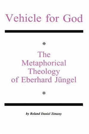VEHICLE FOR GOD: The Metaphorical Theology of Eberhard Jngel,Used