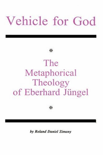 Vehicle For God: The Metaphorical Theology Of Eberhard Jngel