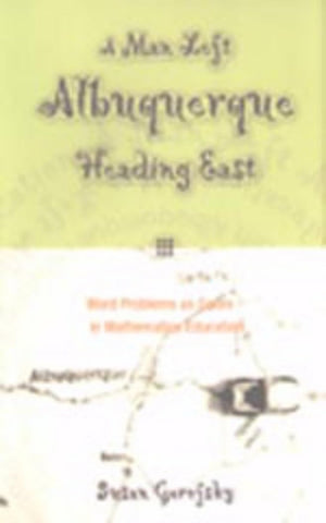 A Man Left Albuquerque Heading East: Word Problems As Genre In Mathematics Education (Extreme Teaching: Rigorous Texts For Troub,Used