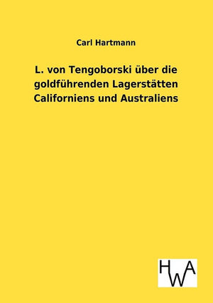 L. von Tengoborski ber die goldfhrenden Lagersttten Californiens und Australiens in ihren mglichen Folgen fr Gewinnung und Anhuf,Used