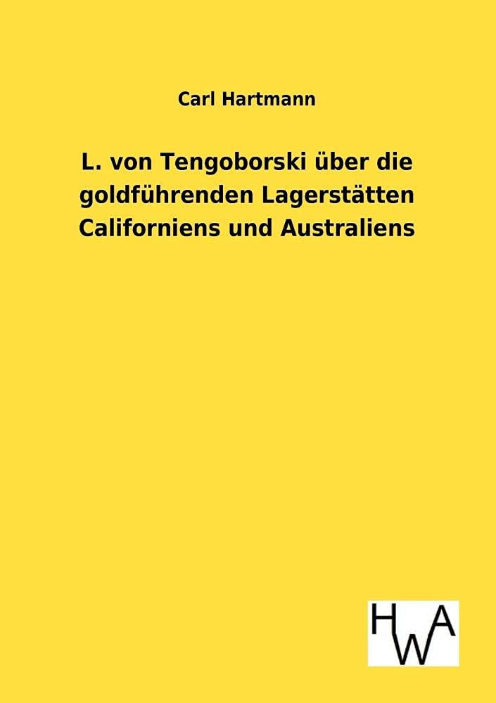 L. von Tengoborski ber die goldfhrenden Lagersttten Californiens und Australiens in ihren mglichen Folgen fr Gewinnung und Anhuf,Used