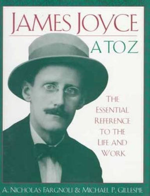 James Joyce A to Z: The Essential Reference to the Life and Work,Used