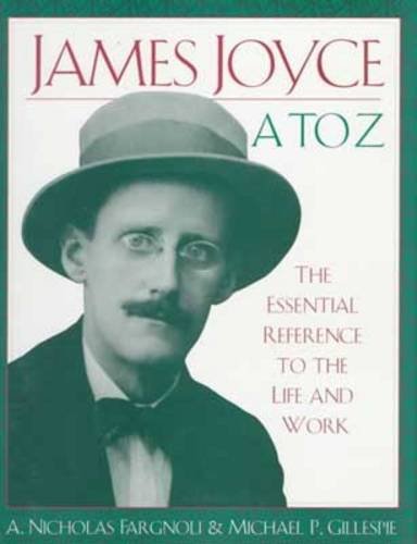 James Joyce A to Z: The Essential Reference to the Life and Work,Used