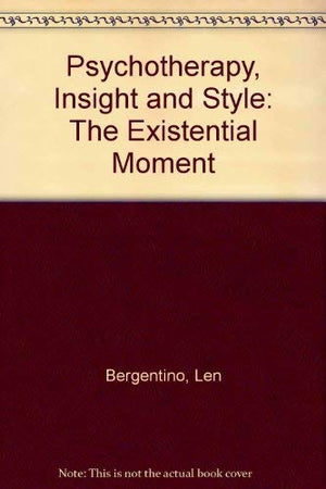 Psychotherapy, Insight and Style: The Existential Moment,Used