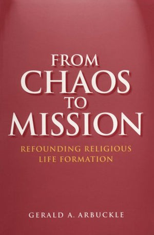 From Chaos to Mission: Refounding Religious Life Formation,Used