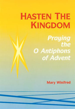 Hasten the Kingdom: Praying the O Antiphons of Advent,Used