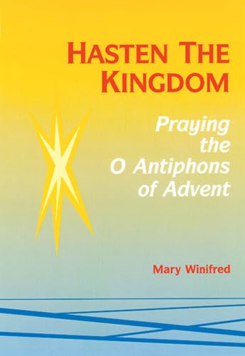 Hasten the Kingdom: Praying the O Antiphons of Advent,Used