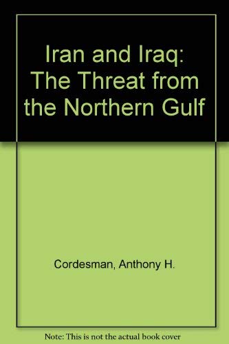 Iran And Iraq: The Threat From The Northern Gulf,New