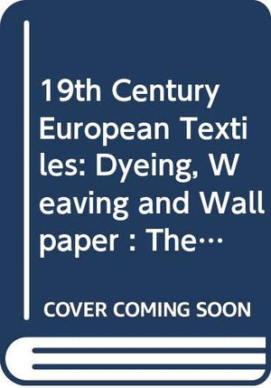 19th Century European Textiles: Dyeing, Weaving and Wallpaper : The Kamei Collection,Used