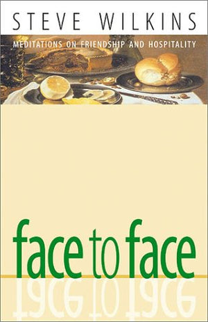 Face to Face: Meditations on Friendship and Hospitality,New