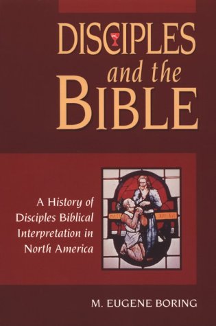 Disciples and the Bible: A History of Disciples Biblical Interpretation in North America,New