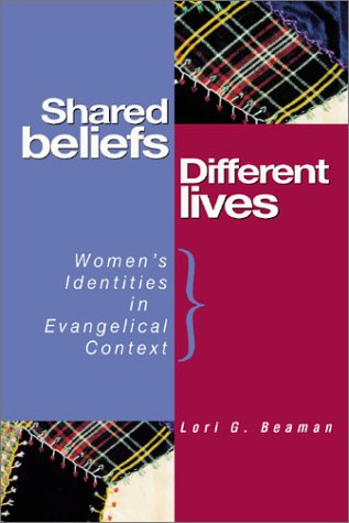 Shared Beliefs, Different Lives: Women's Identities in Evangelical Context,Used