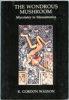 The Wondrous Mushroom: Mycolatry in Mesoamerica,New