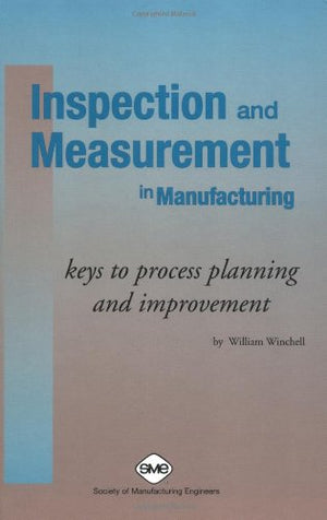 Inspection and Measurement in Manufacturing: Keys to Process Planning and Improvement,Used