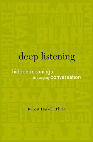 Deep Listening: Hidden Meanings In Everyday Conversation,New