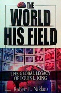 The World His Field: The Global Legacy of Louis L King,Used