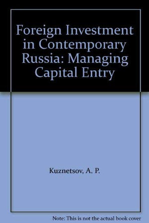 Foreign Investment in Contemporary Russia: Managing Capital Entry,Used