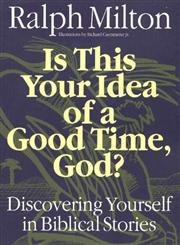 Is This Your Idea of a Good Time, God?: Discovering Yourself in Biblical Stories,Used