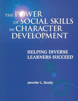 The Power Of Social Skills In Character Development: Helping Diverse Learners Succeed