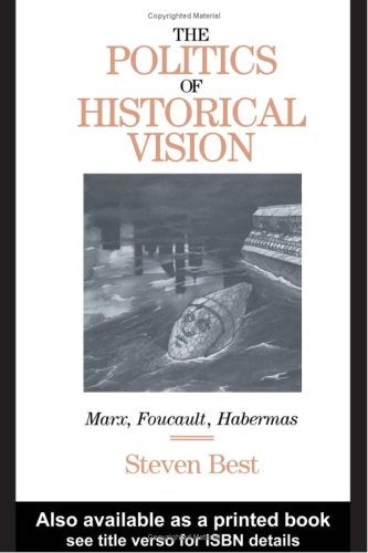 The Politics Of Historical Vision: Marx, Foucault, Habermas