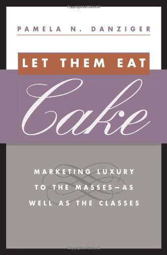 Let Them Eat Cake: Marketing Luxury to the Masses  As Well As the Classes,Used