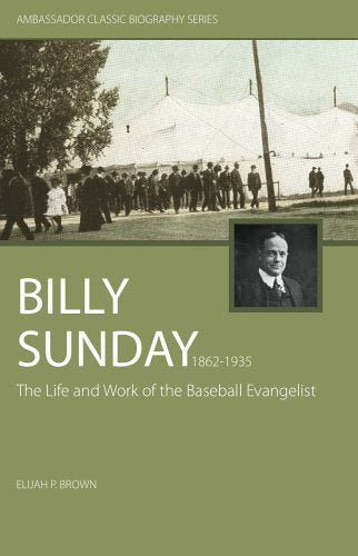 Billy Sunday: The Life and Work of the Baseball Evangelist (Ambassador Classic Biography Series),Used