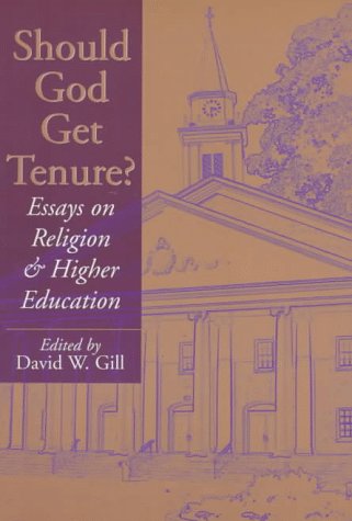 Should God Get Tenure?: Essays On Religion And Higher Education