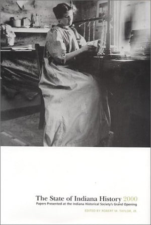 The State Of Indiana History 2000: Papers Presented At The Indiana Historical Society'S Grand Opening,New