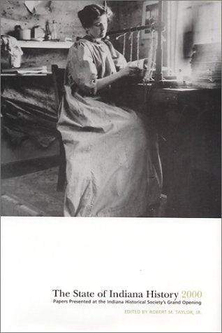 The State Of Indiana History 2000: Papers Presented At The Indiana Historical Society'S Grand Opening,Used