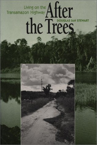After the Trees: Living on the Transamazon Highway,New