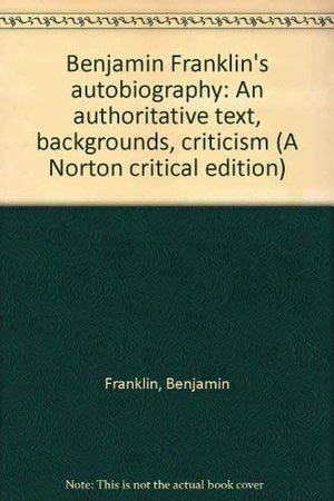 Benjamin Franklin's Autobiography: An Authoritative Text, Backgrounds, Criticism (Norton Critical Edition),Used
