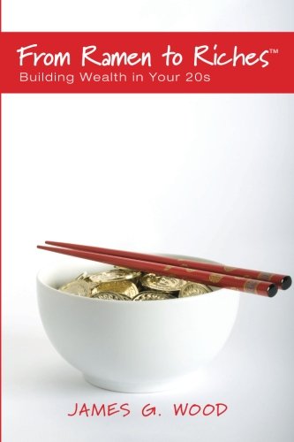 From Ramen to Riches: Building Wealth in Your 20s: Or Spending, Saving, Investing and Managing Your Money to Get Rich Slowly, bu,Used