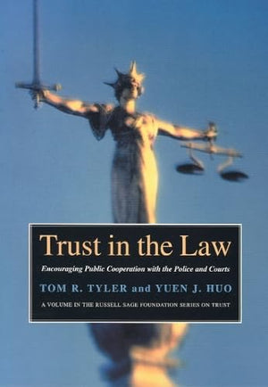 Trust In The Law: Encouraging Public Cooperation With The Police And Courts (Russell Sage Foundation Series On Trust)