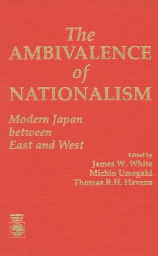 The Ambivalence Of Nationalism: Modern Japan Between East And West