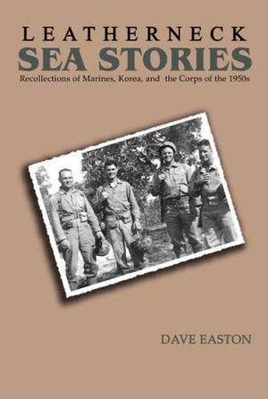 Leatherneck Sea Stories: Recollections of Marines, Korea, and the Corps of the 1950s,Used