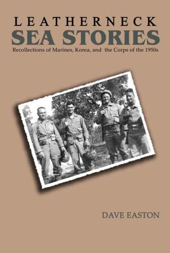 Leatherneck Sea Stories: Recollections of Marines, Korea, and the Corps of the 1950s,Used