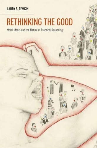 Rethinking The Good: Moral Ideals And The Nature Of Practical Reasoning (Oxford Ethics Series)